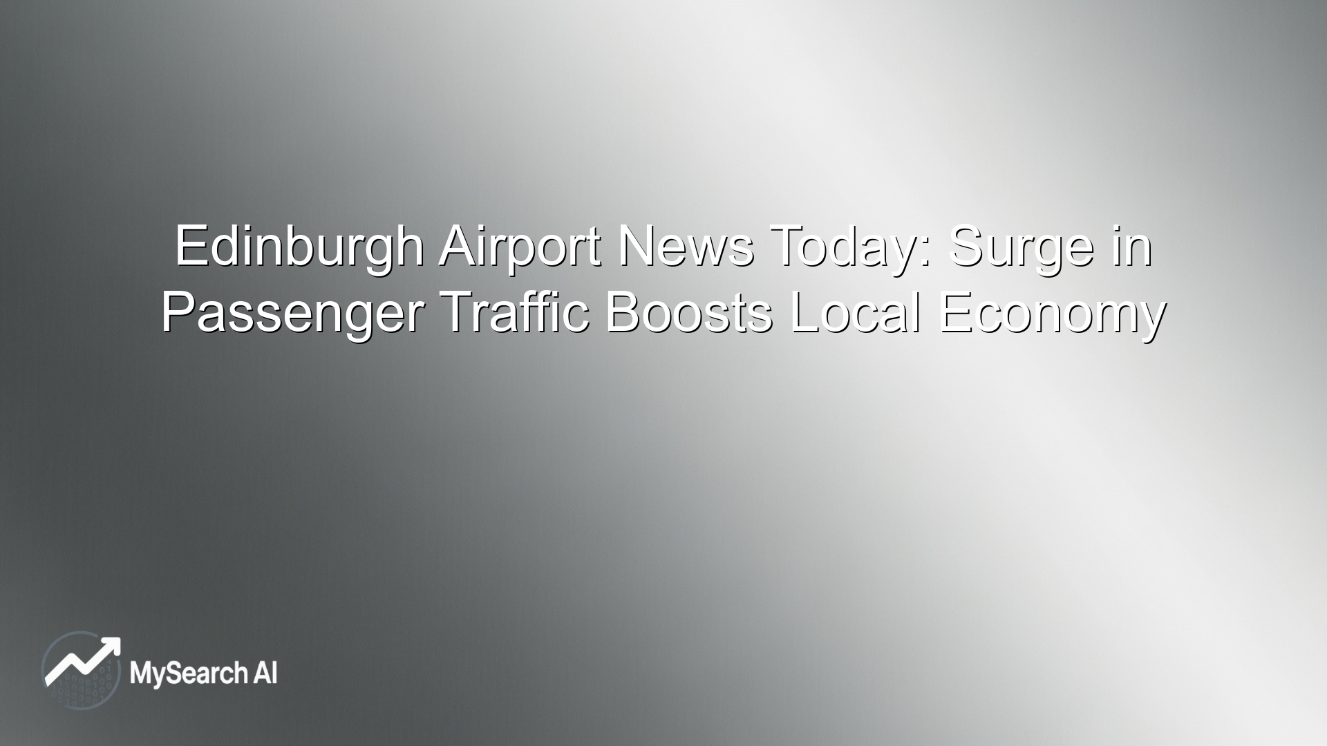 Edinburgh Airport News Today: Surge in Passenger Traffic Boosts Local Economy