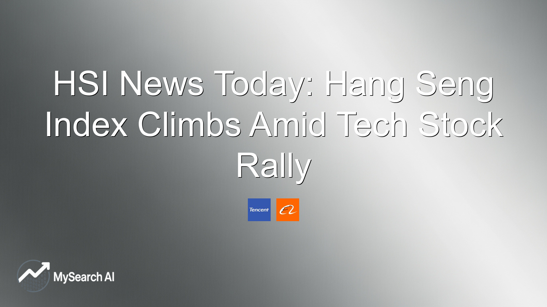 HSI News Today: Hang Seng Index Climbs Amid Tech Stock Rally