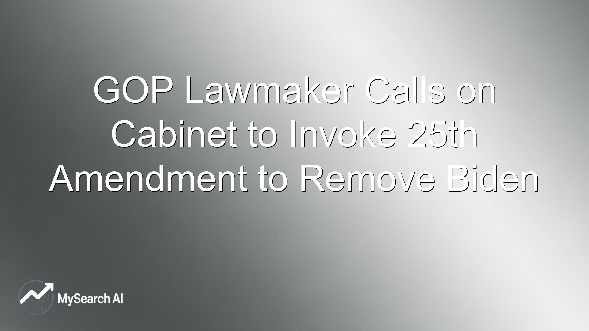 GOP Lawmaker Calls on Cabinet to Invoke 25th Amendment to Remove Biden