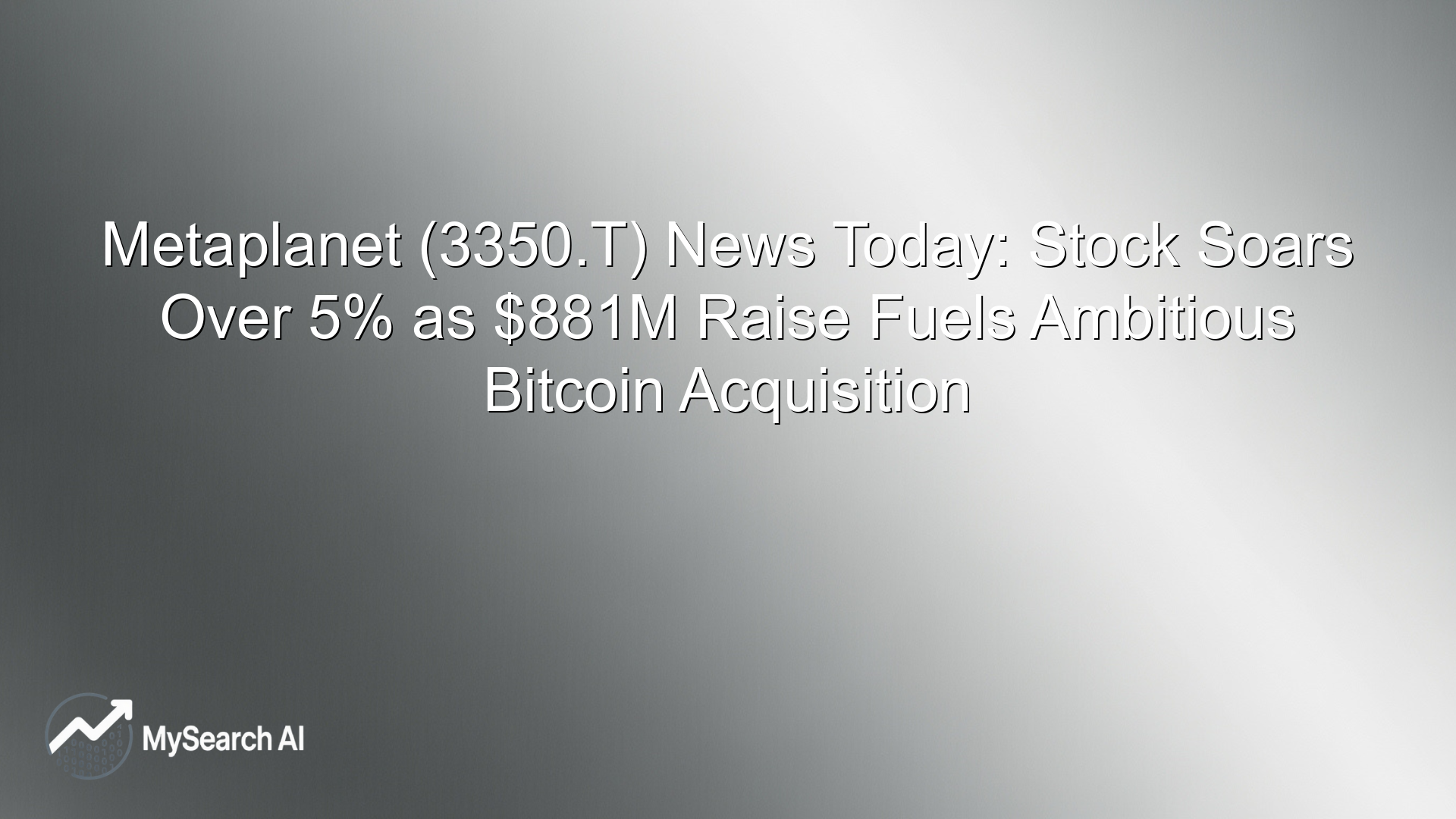 Metaplanet (3350.T) News Today: Stock Soars Over 5% as $881M Raise Fuels Ambitious Bitcoin Acquisition