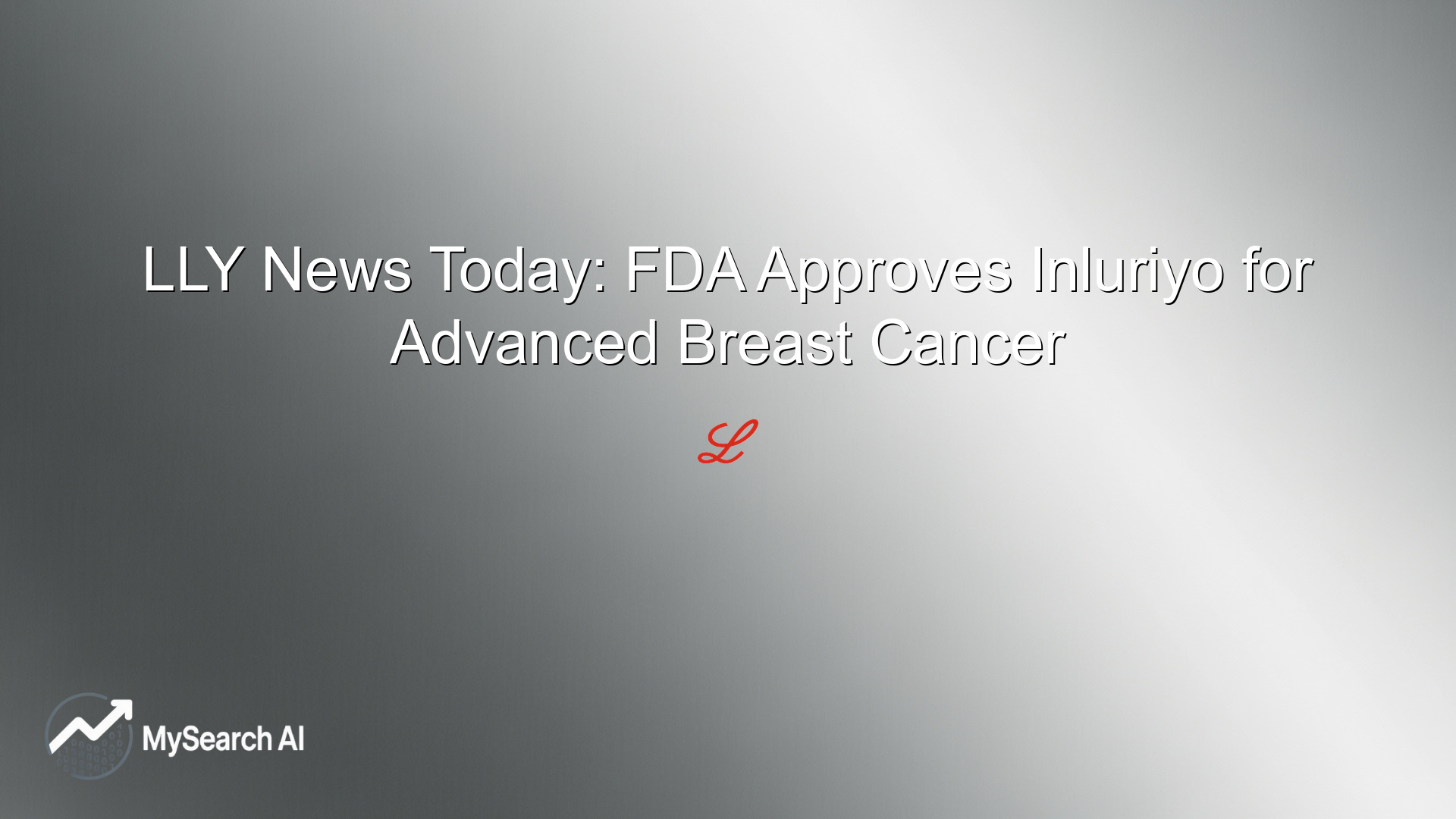 LLY News Today: FDA Approves Inluriyo for Advanced Breast Cancer
