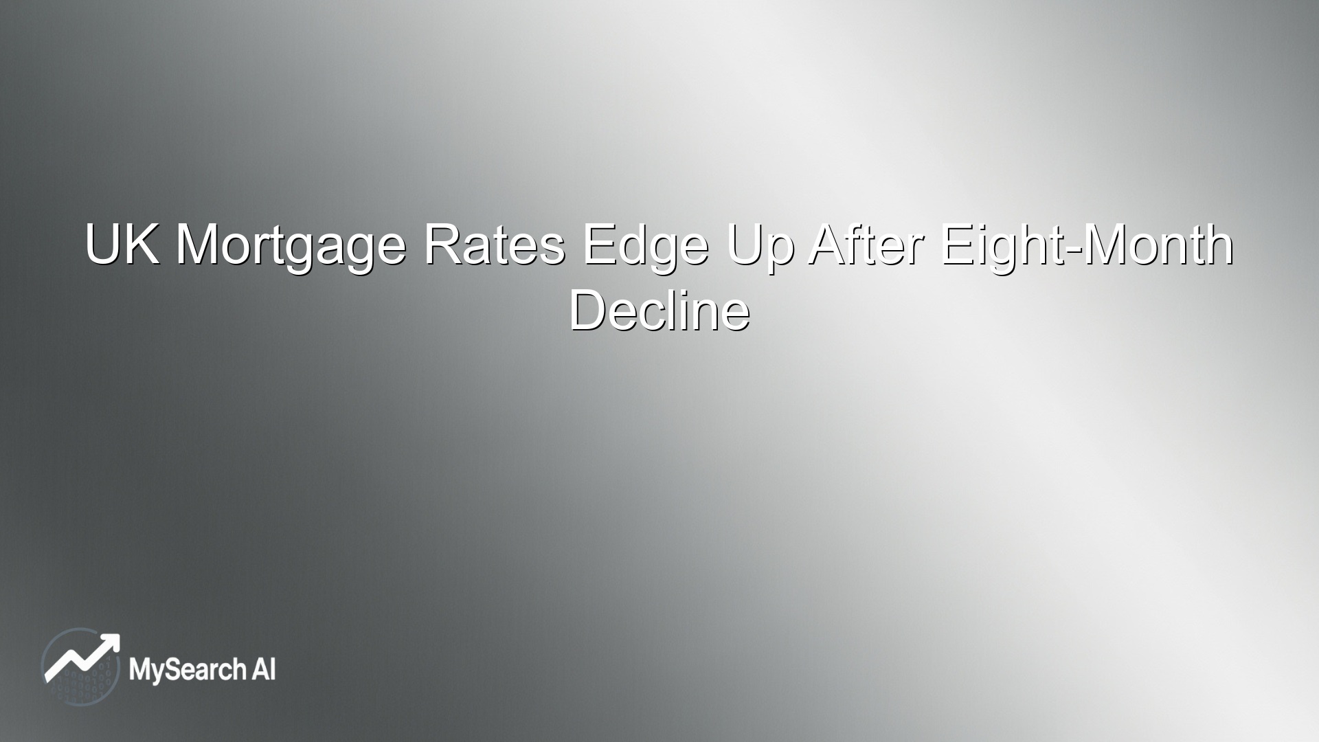 UK Mortgage Rates Edge Up After Eight-Month Decline