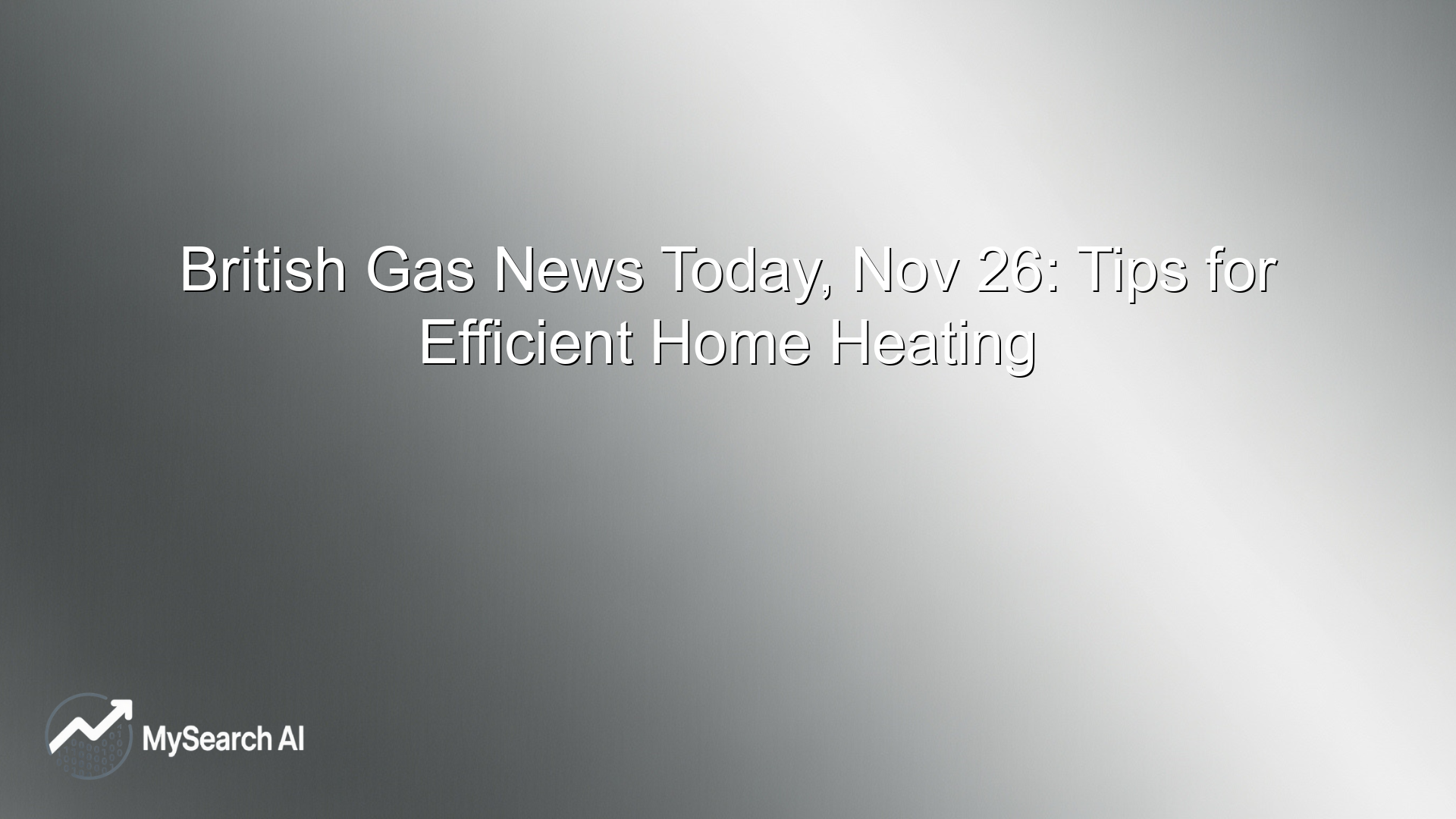 British Gas News Today, Nov 26: Tips for Efficient Home Heating