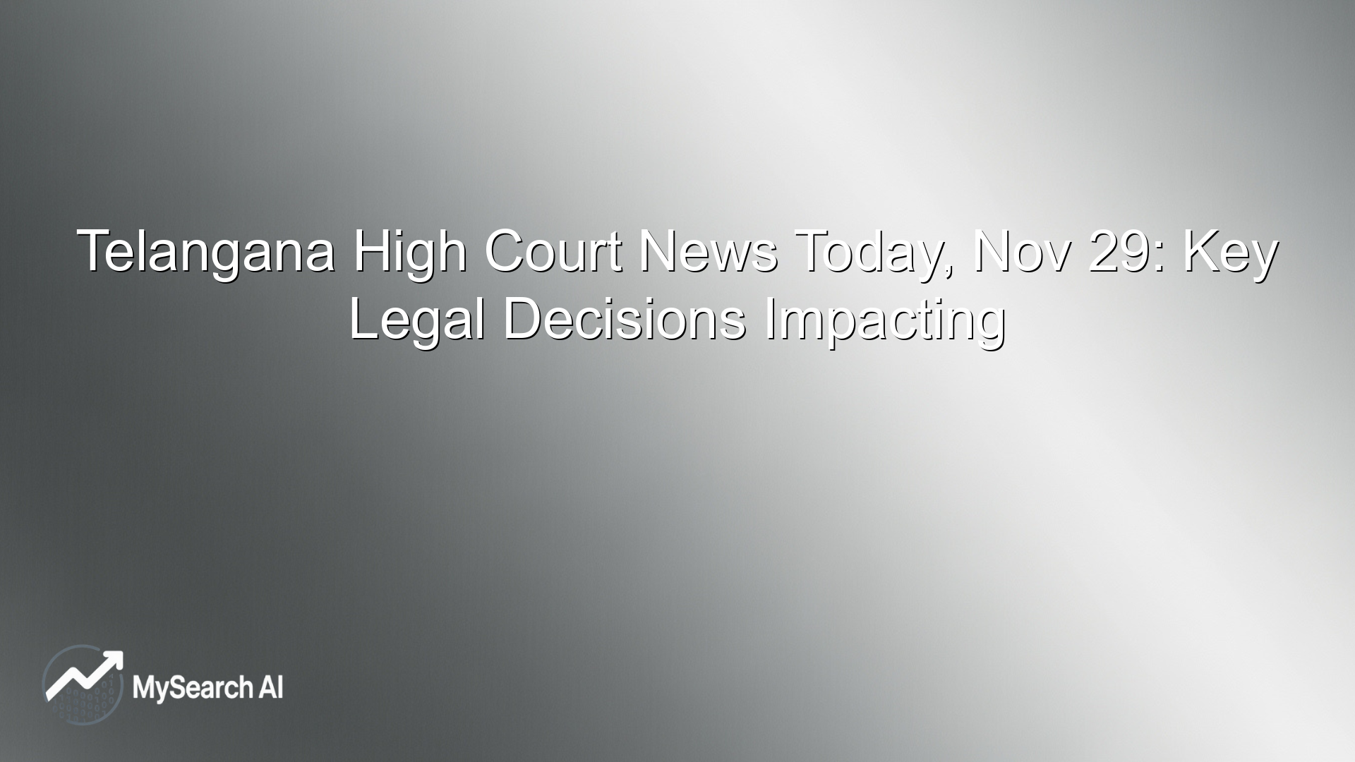 Telangana High Court News Today, Nov 29: Key Legal Decisions Impacting