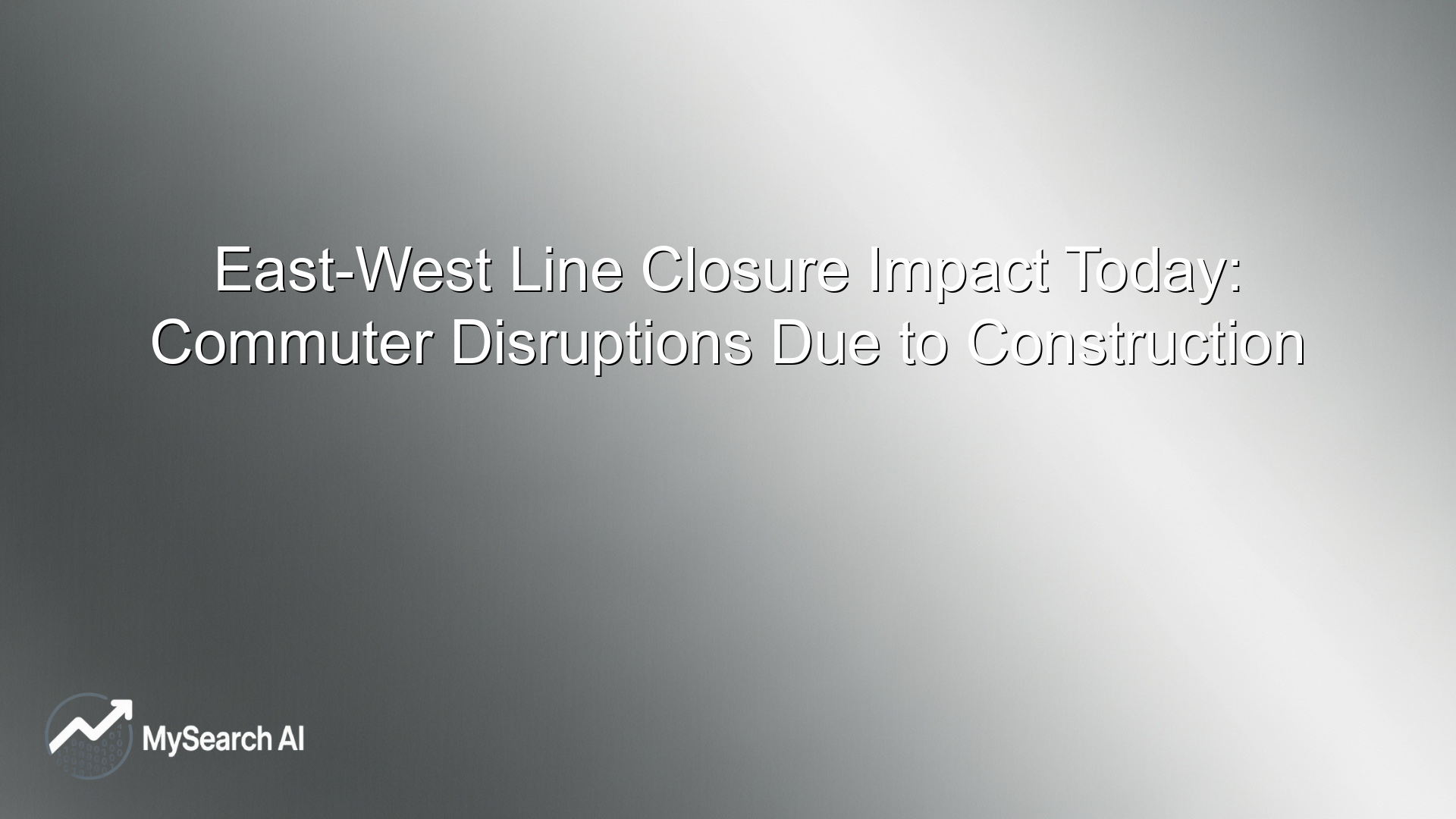 East-West Line Closure Impact Today: Commuter Disruptions Due to Construction