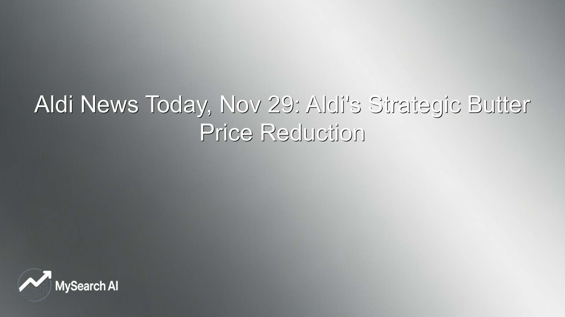 Aldi News Today, Nov 29: Aldi's Strategic Butter Price Reduction