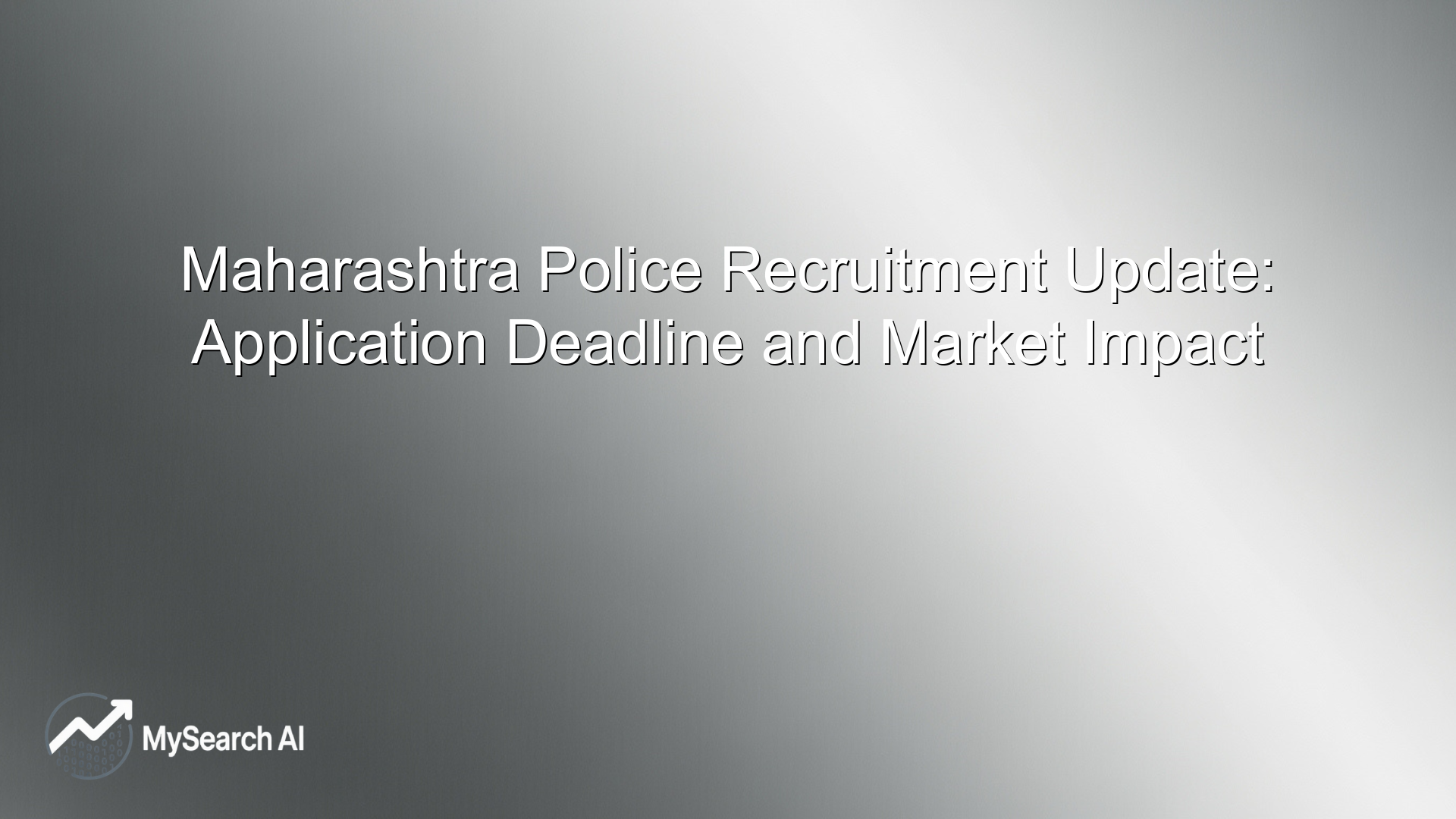Maharashtra Police Recruitment Update: Application Deadline and Market Impact