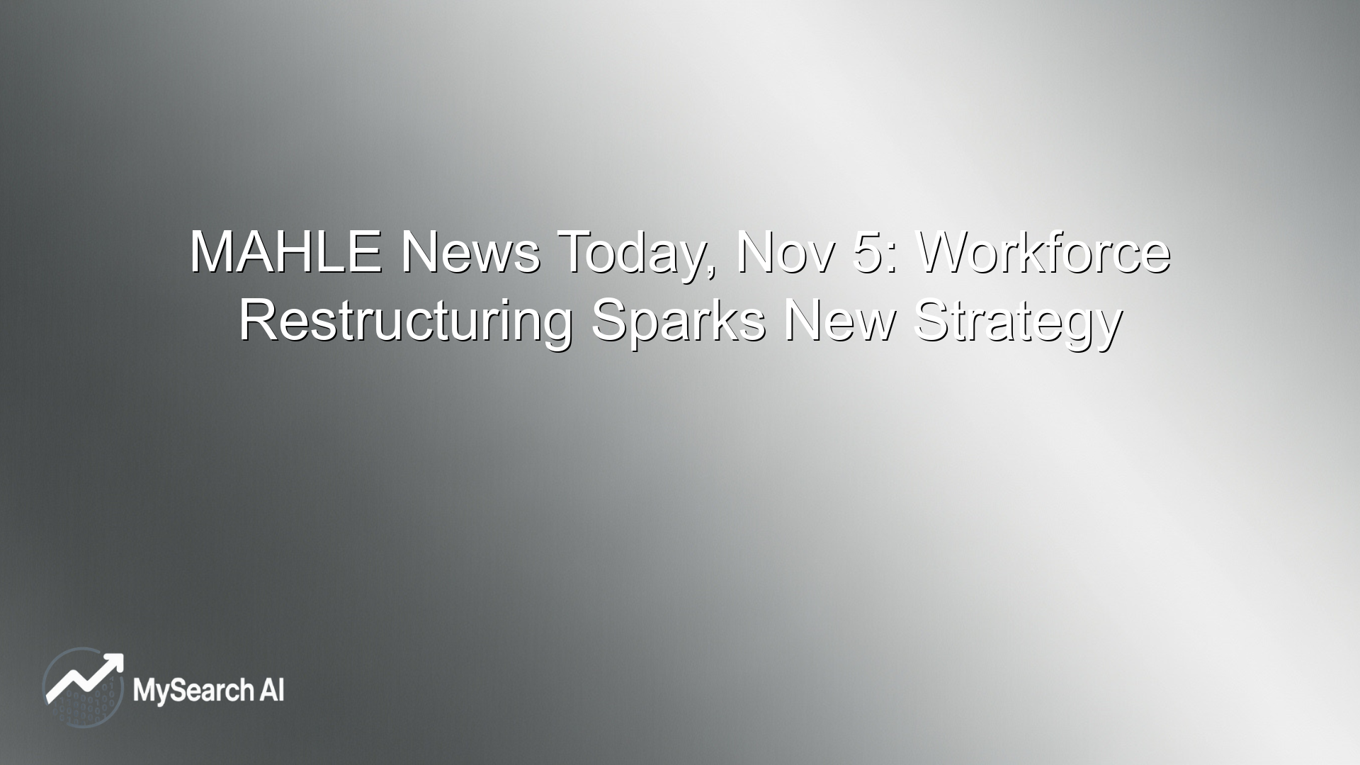 MAHLE News Today, Nov 5: Workforce Restructuring Sparks New Strategy