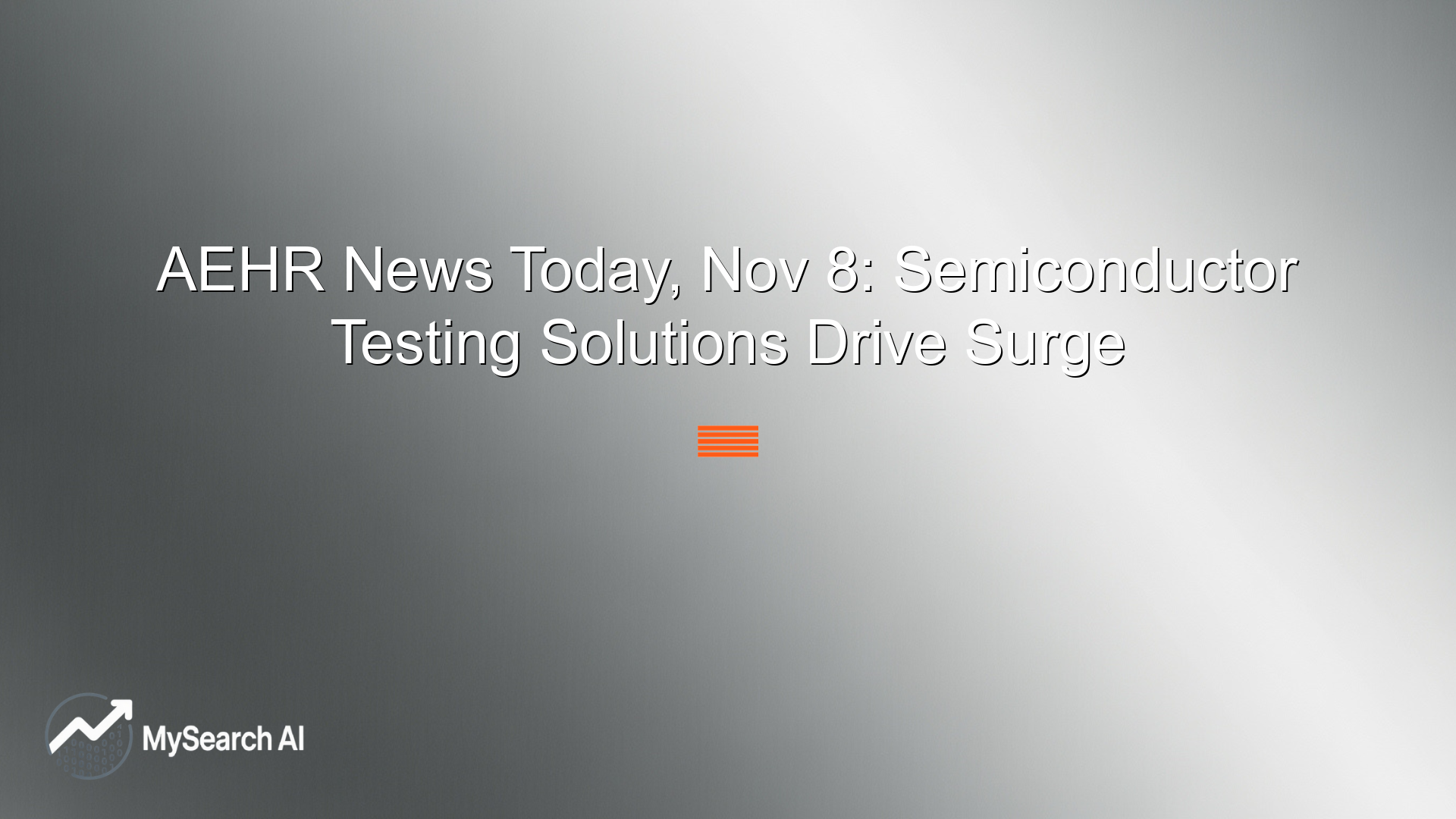 AEHR News Today, Nov 8: Semiconductor Testing Solutions Drive Surge