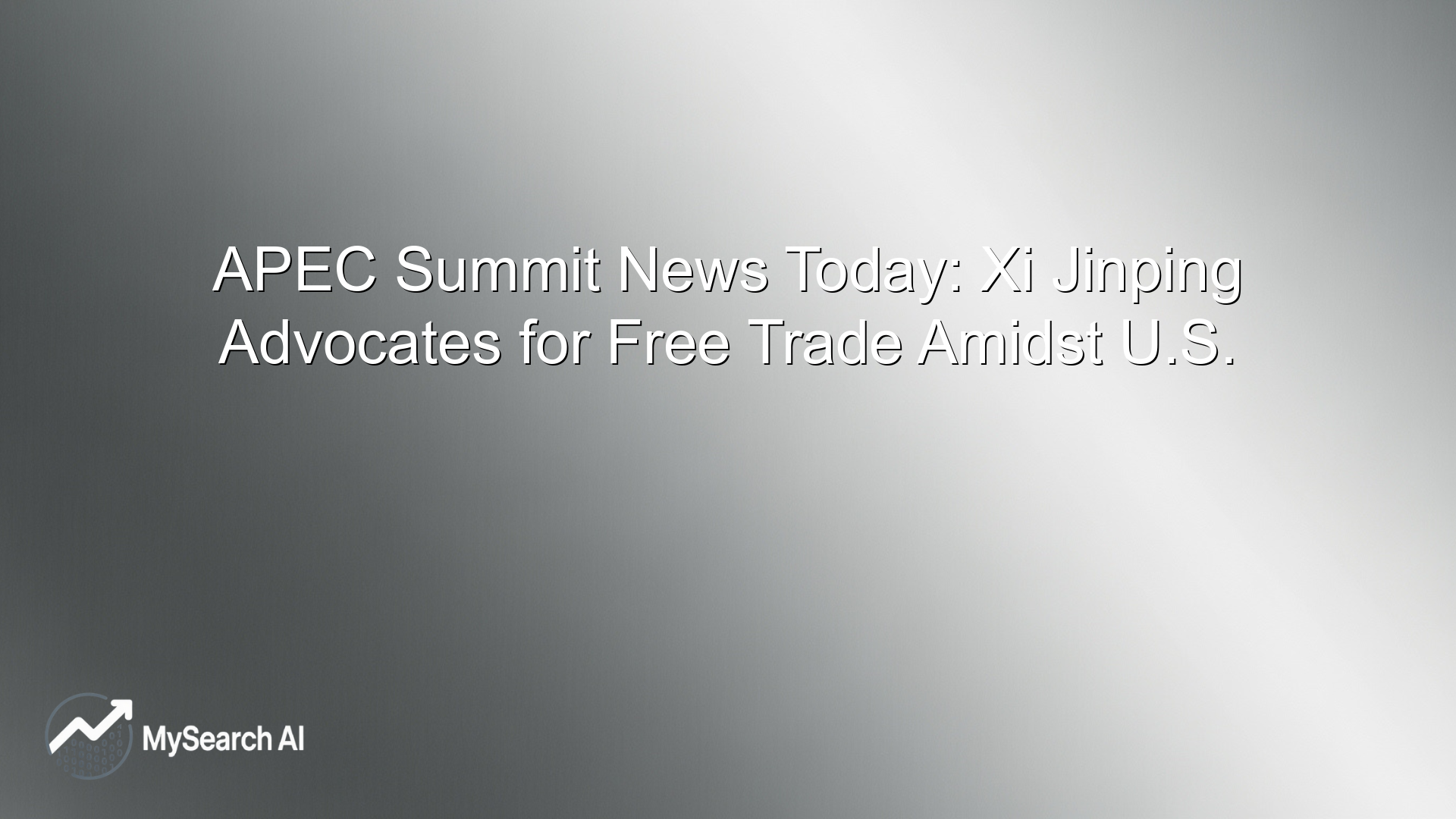 APEC Summit News Today: Xi Jinping Advocates for Free Trade Amidst U.S.
