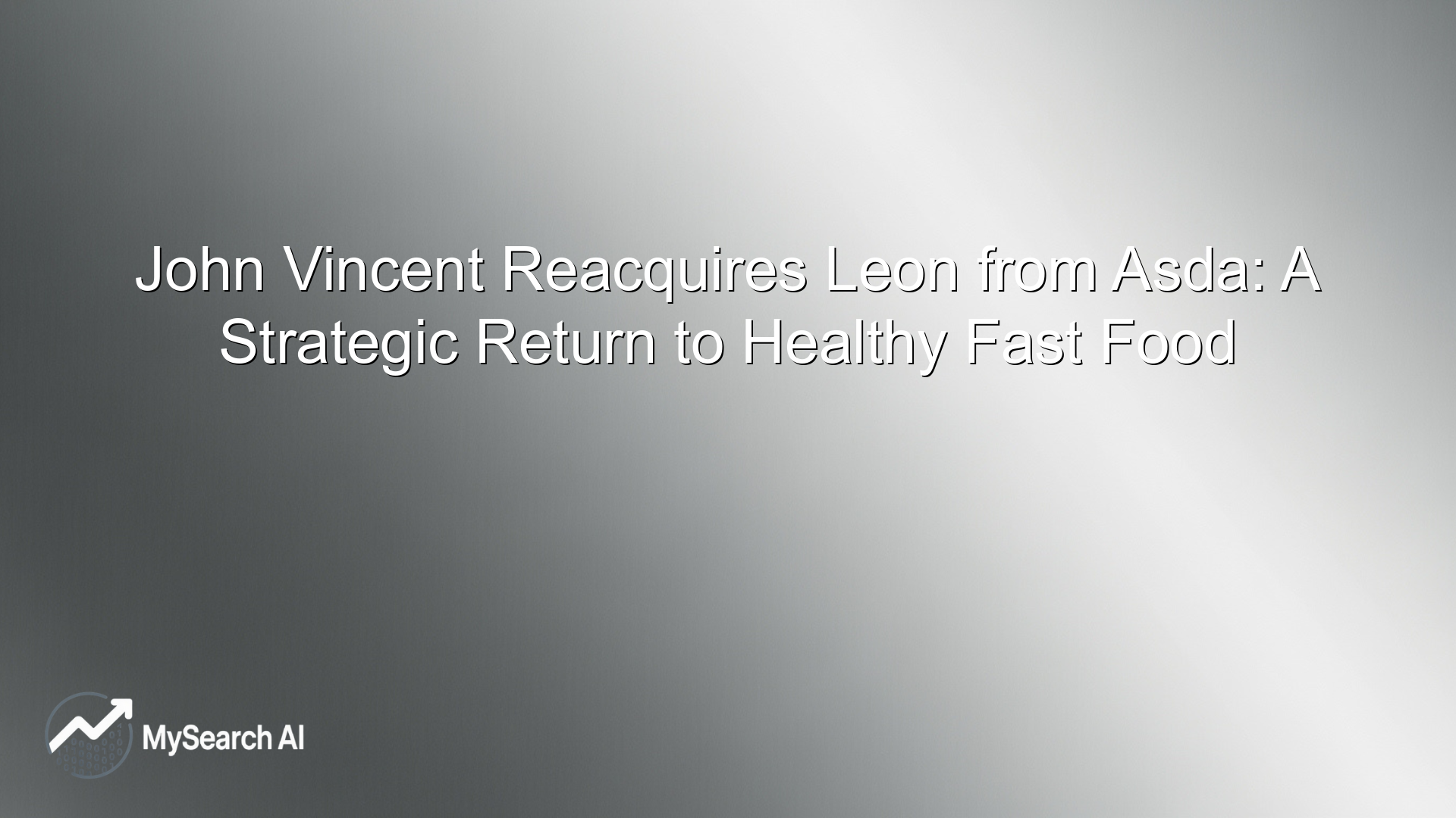 John Vincent Reacquires Leon from Asda: A Strategic Return to Healthy Fast Food